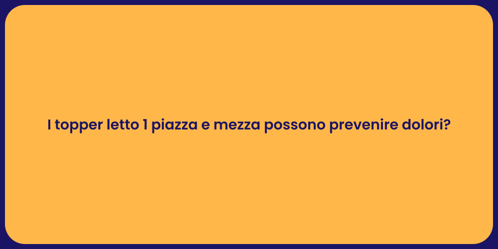 I topper letto 1 piazza e mezza possono prevenire dolori?