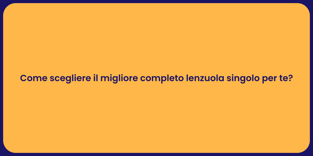 Come scegliere il migliore completo lenzuola singolo per te?