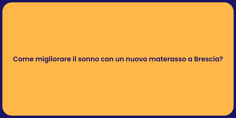 Come migliorare il sonno con un nuovo materasso a Brescia?