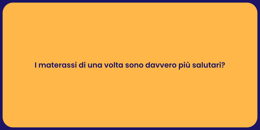 I materassi di una volta sono davvero più salutari?