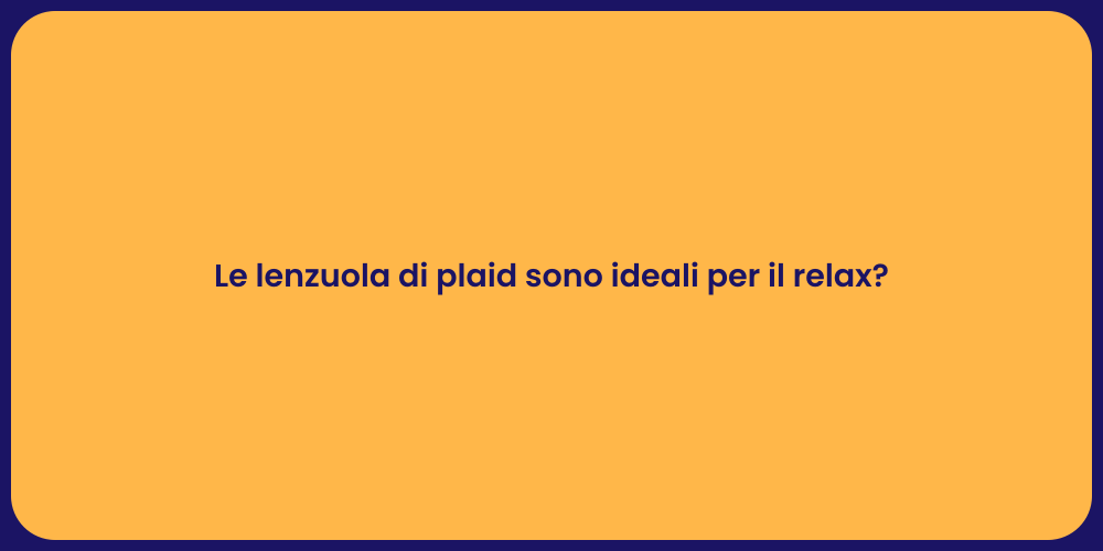 Le lenzuola di plaid sono ideali per il relax?