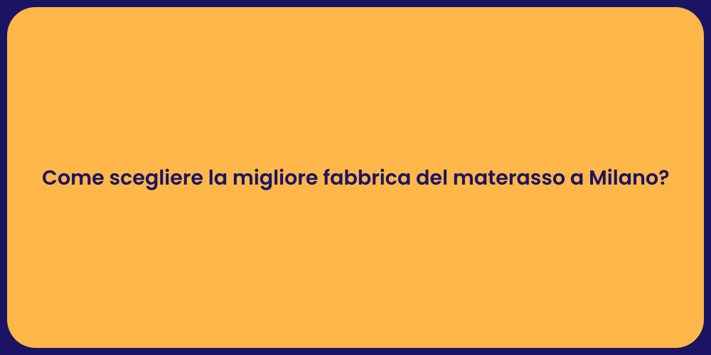 Come scegliere la migliore fabbrica del materasso a Milano?