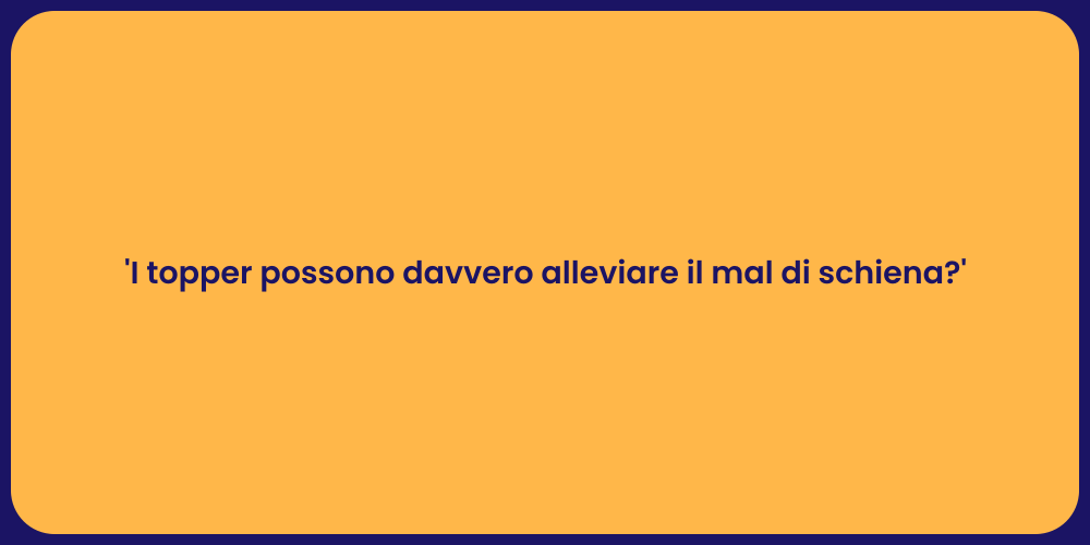 'I topper possono davvero alleviare il mal di schiena?'