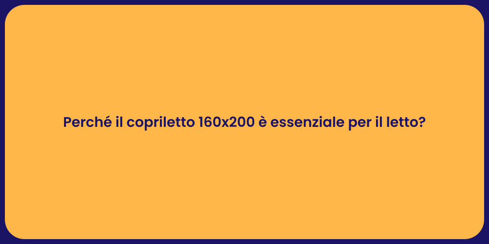 Perché il copriletto 160x200 è essenziale per il letto?