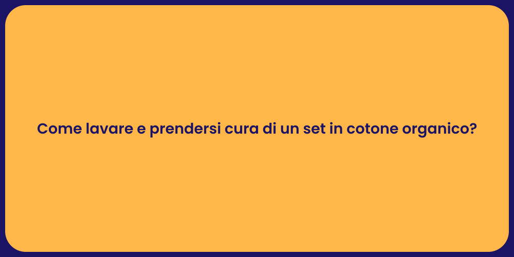 Come lavare e prendersi cura di un set in cotone organico?