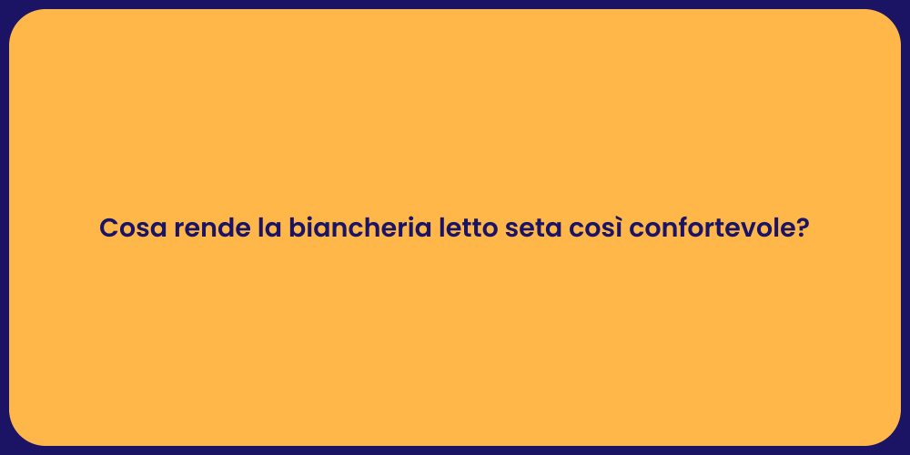 Cosa rende la biancheria letto seta così confortevole?