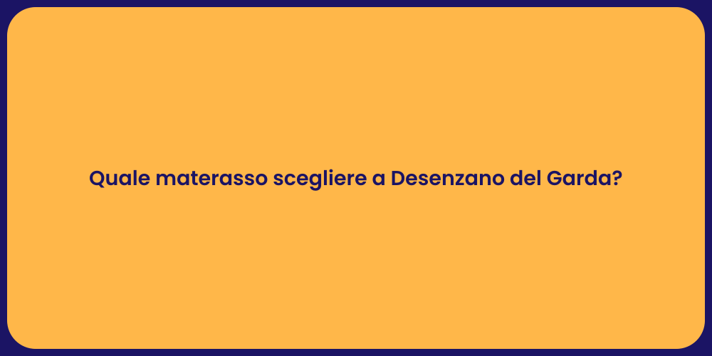 Quale materasso scegliere a Desenzano del Garda?