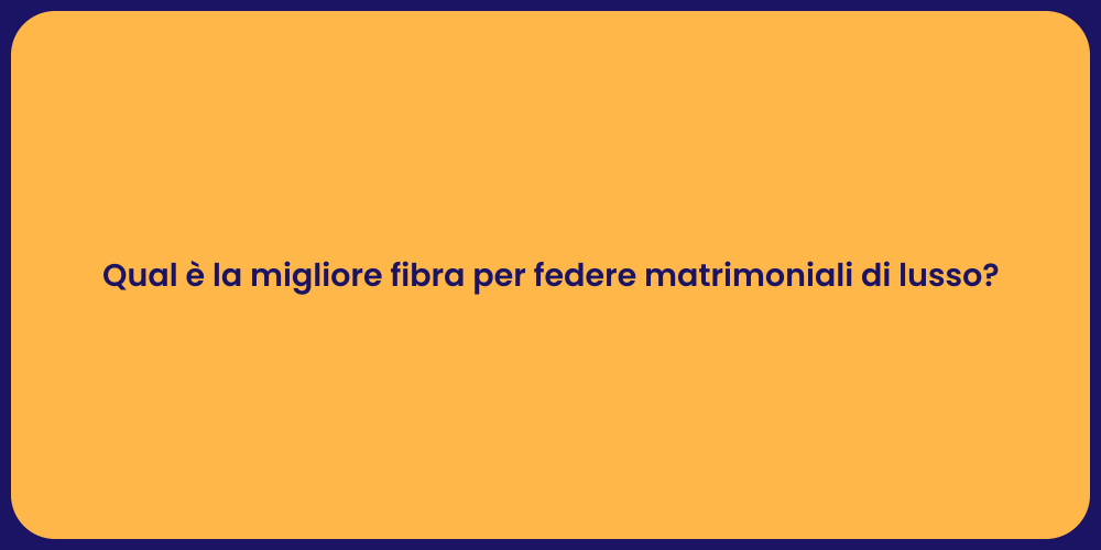 Qual è la migliore fibra per federe matrimoniali di lusso?