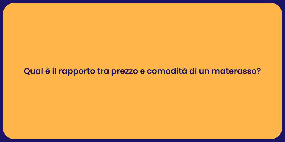 Qual è il rapporto tra prezzo e comodità di un materasso?