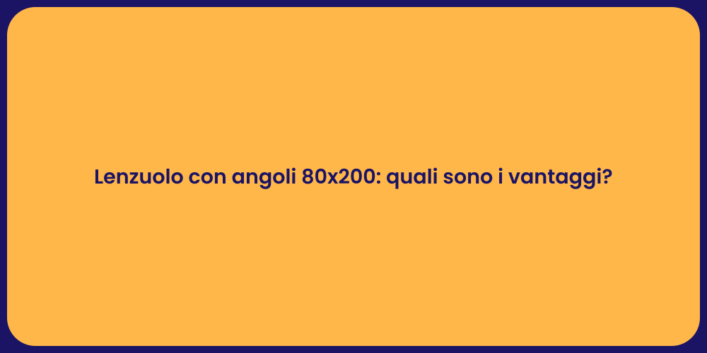 Lenzuolo con angoli 80x200: quali sono i vantaggi?