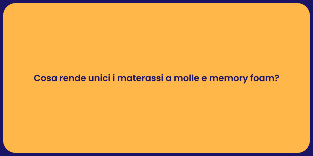 Cosa rende unici i materassi a molle e memory foam?