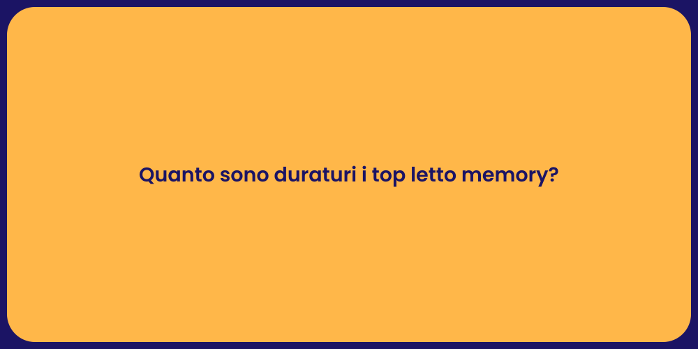 Quanto sono duraturi i top letto memory?