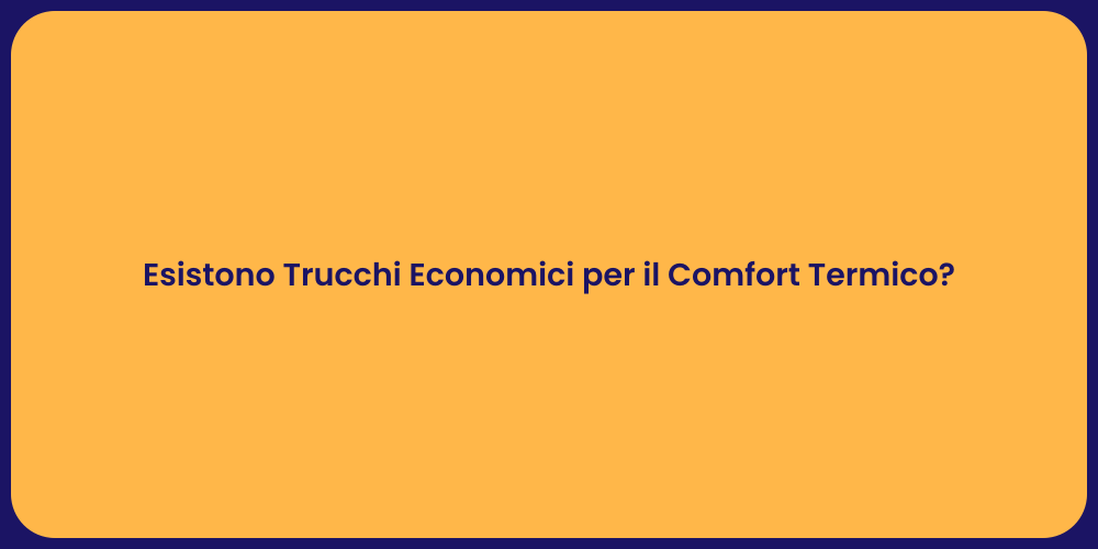 Esistono Trucchi Economici per il Comfort Termico?