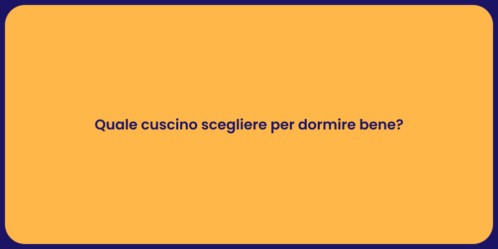 Quale cuscino scegliere per dormire bene?