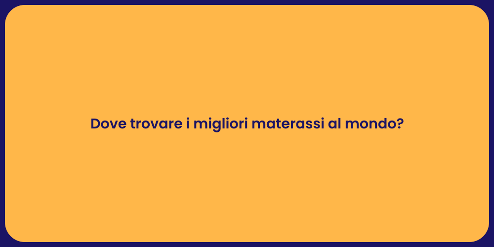 Dove trovare i migliori materassi al mondo?