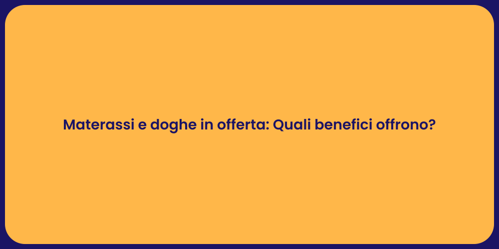 Materassi e doghe in offerta: Quali benefici offrono?