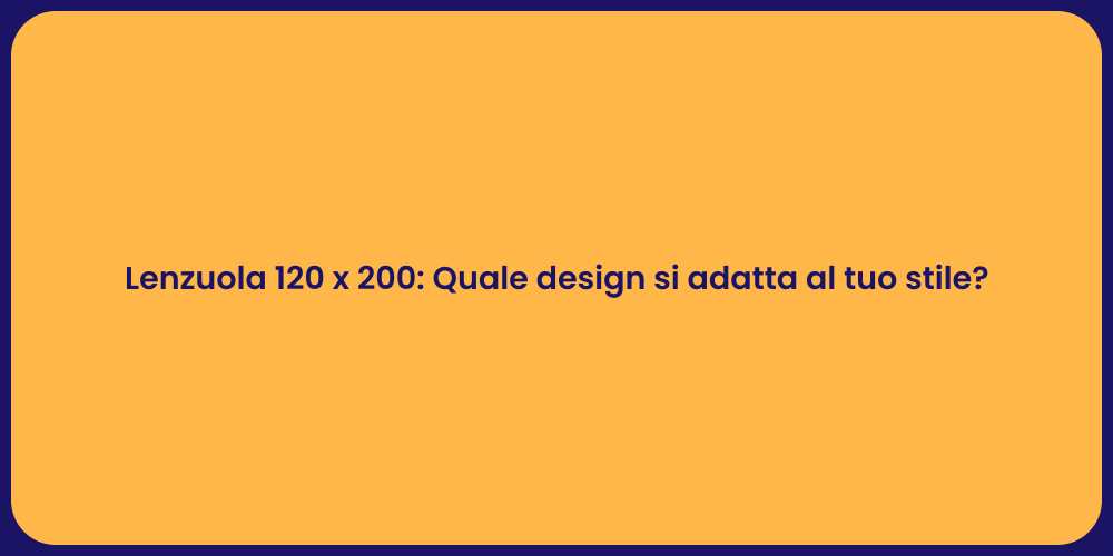 Lenzuola 120 x 200: Quale design si adatta al tuo stile?