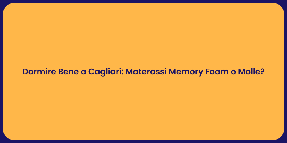 Dormire Bene a Cagliari: Materassi Memory Foam o Molle?