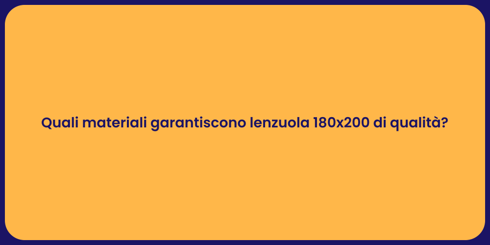Quali materiali garantiscono lenzuola 180x200 di qualità?
