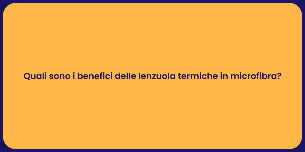Quali sono i benefici delle lenzuola termiche in microfibra?