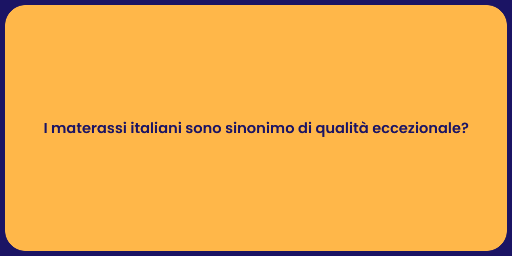 I materassi italiani sono sinonimo di qualità eccezionale?