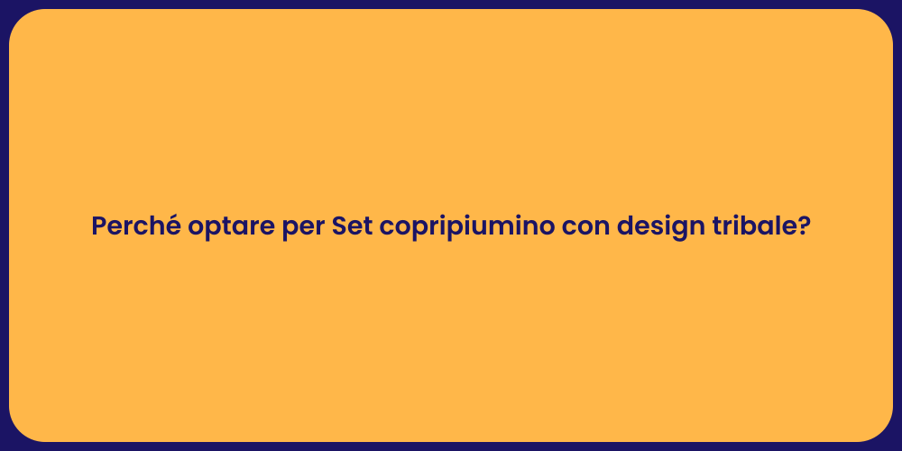 Perché optare per Set copripiumino con design tribale?