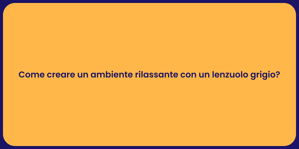 Come creare un ambiente rilassante con un lenzuolo grigio?