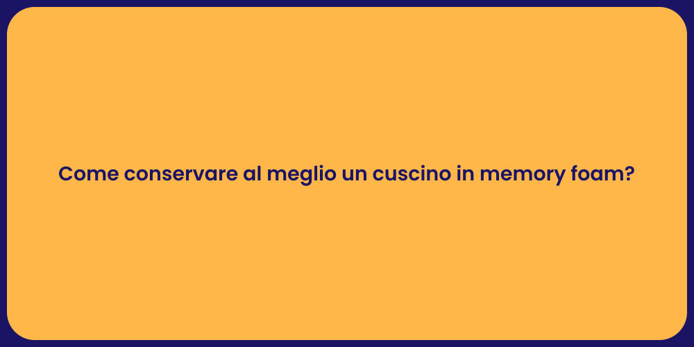 Come conservare al meglio un cuscino in memory foam?