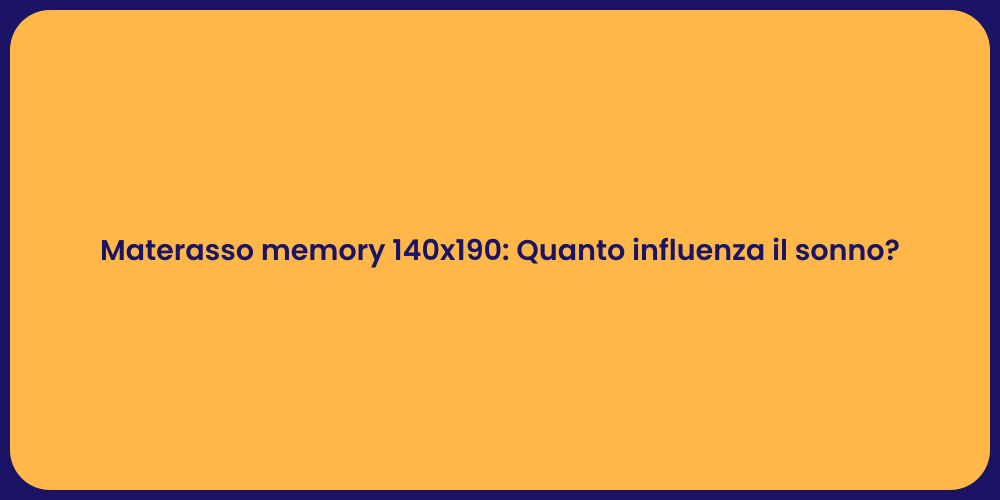 Materasso memory 140x190: Quanto influenza il sonno?
