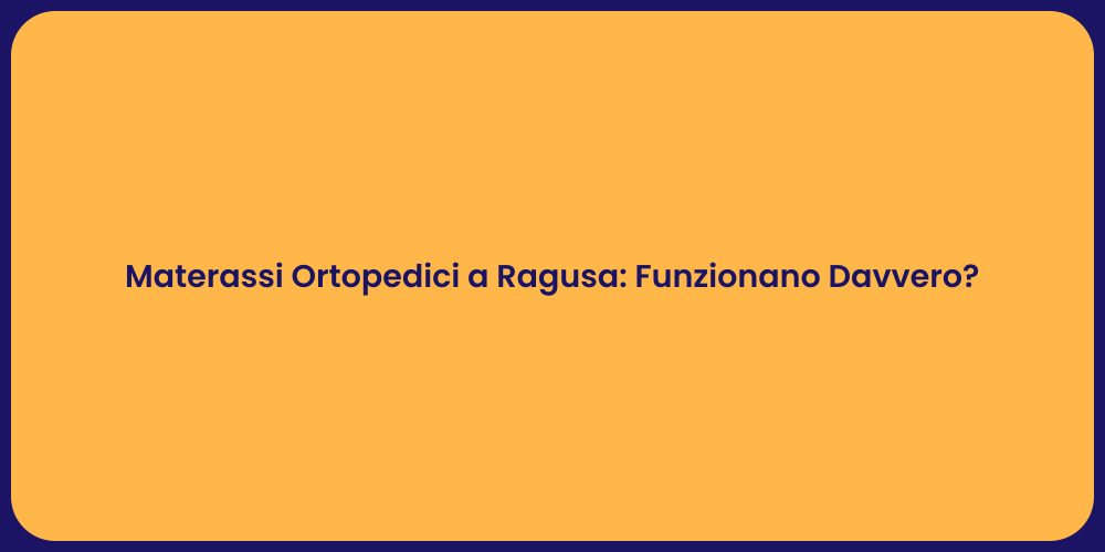 Materassi Ortopedici a Ragusa: Funzionano Davvero?