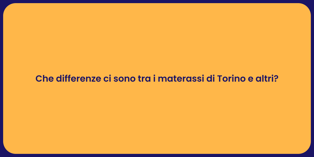 Che differenze ci sono tra i materassi di Torino e altri?