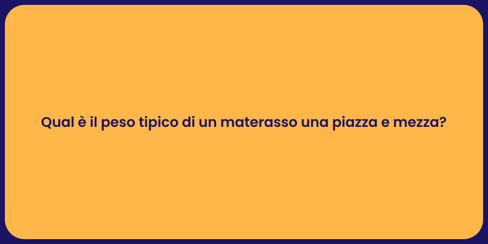 Qual è il peso tipico di un materasso una piazza e mezza?