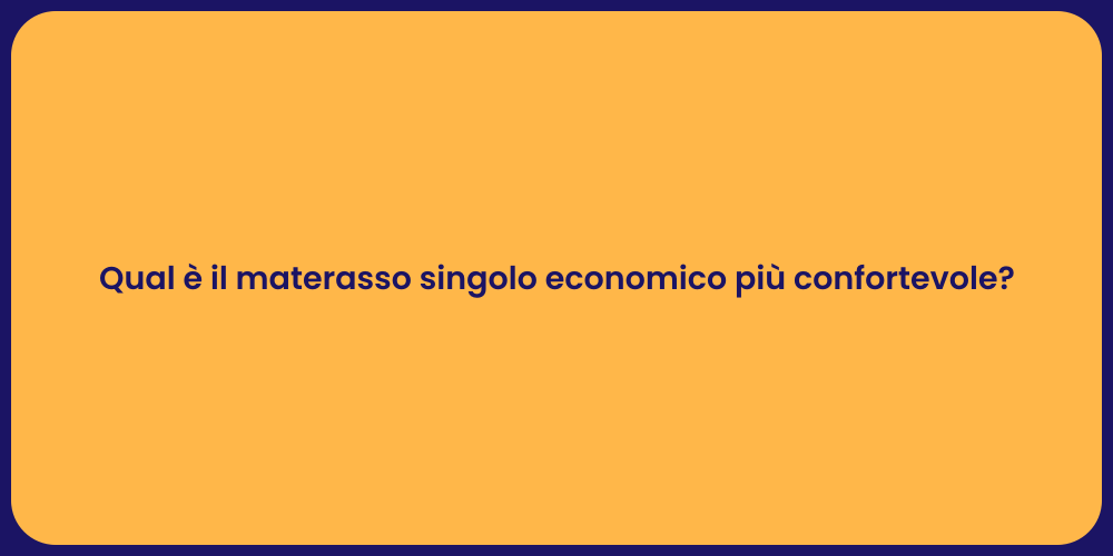 Qual è il materasso singolo economico più confortevole?
