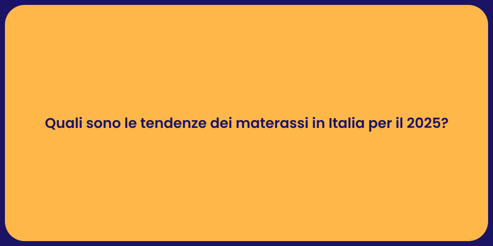 Quali sono le tendenze dei materassi in Italia per il 2025?