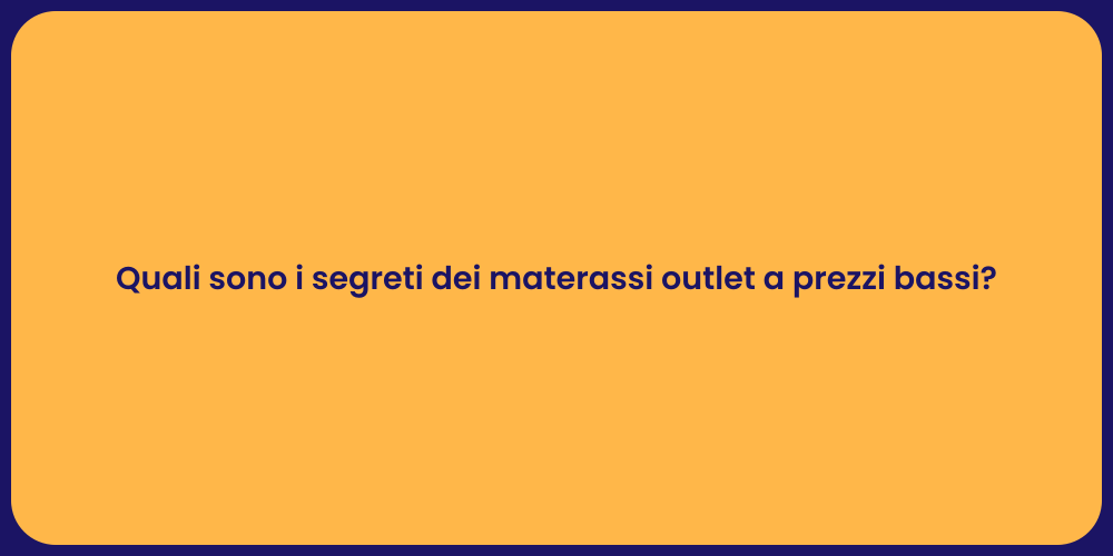 Quali sono i segreti dei materassi outlet a prezzi bassi?