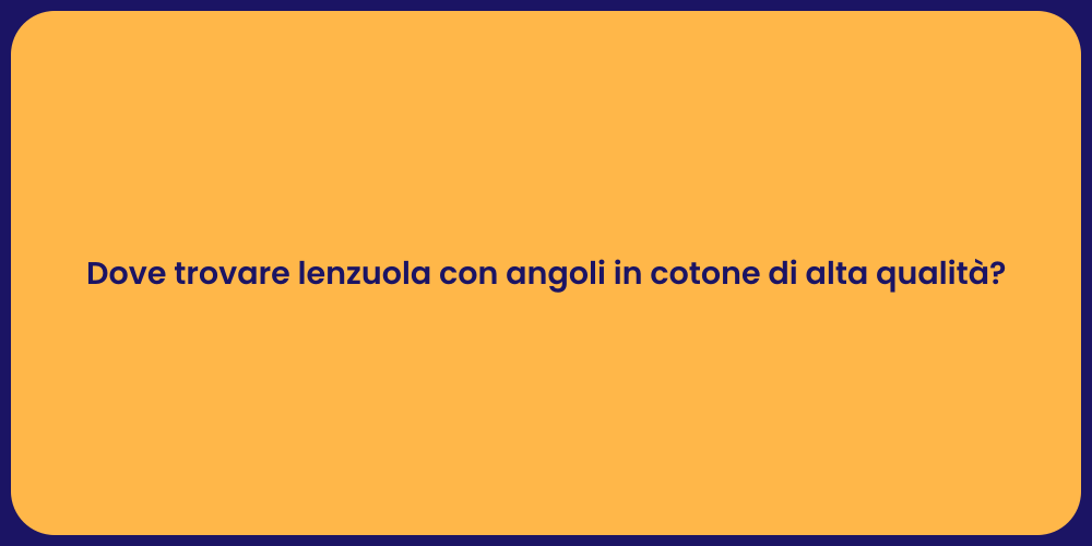 Dove trovare lenzuola con angoli in cotone di alta qualità?