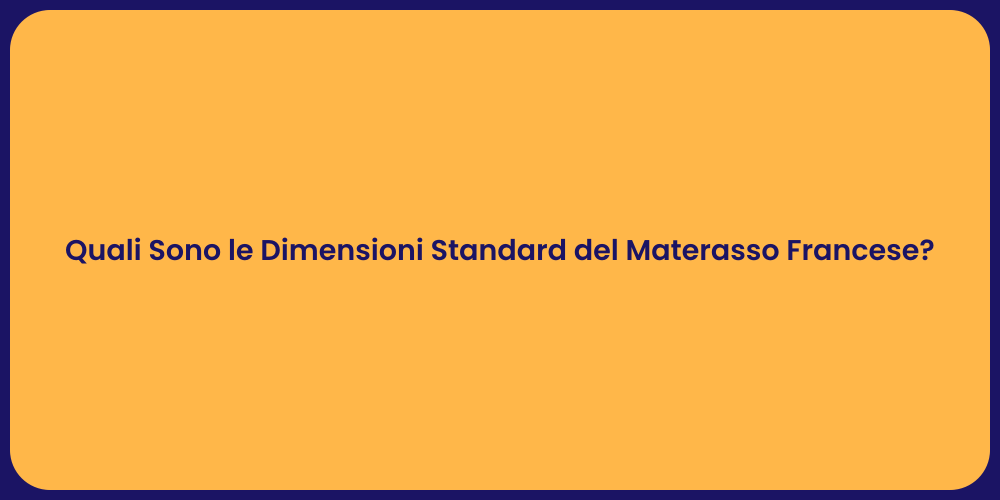 Quali Sono le Dimensioni Standard del Materasso Francese?
