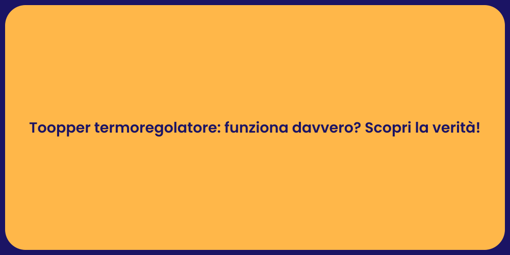 Toopper termoregolatore: funziona davvero? Scopri la verità!