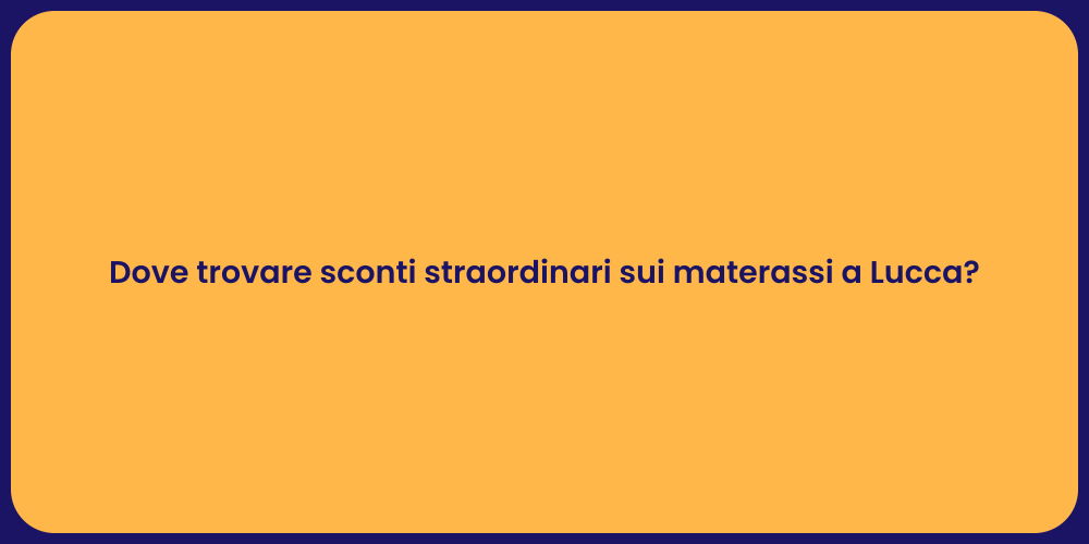 Dove trovare sconti straordinari sui materassi a Lucca?