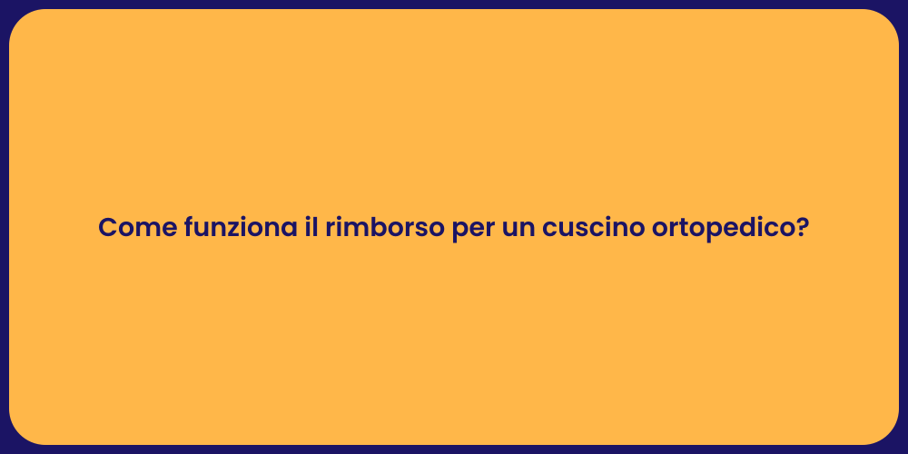 Come funziona il rimborso per un cuscino ortopedico?