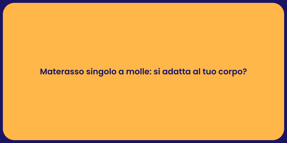 Materasso singolo a molle: si adatta al tuo corpo?