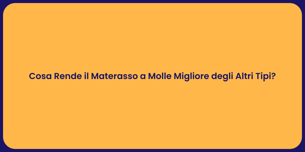 Cosa Rende il Materasso a Molle Migliore degli Altri Tipi?