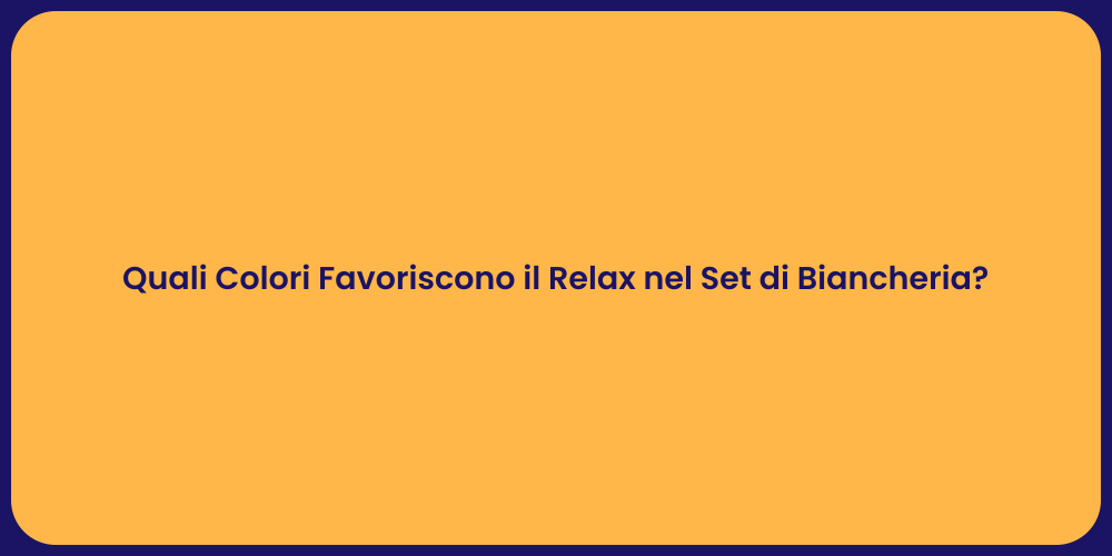 Quali Colori Favoriscono il Relax nel Set di Biancheria?