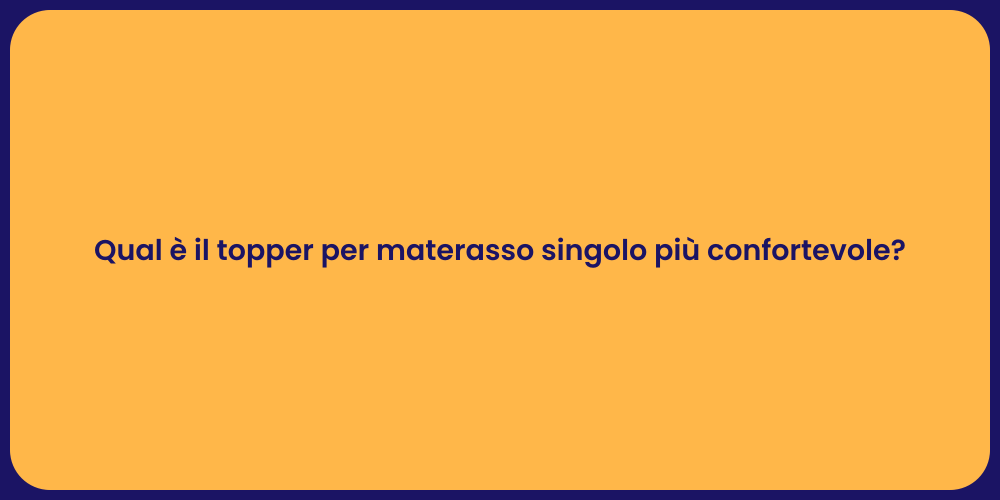 Qual è il topper per materasso singolo più confortevole?
