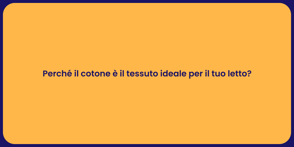 Perché il cotone è il tessuto ideale per il tuo letto?