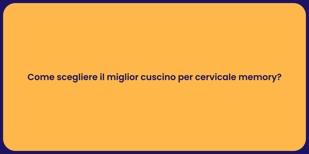 Come scegliere il miglior cuscino per cervicale memory?