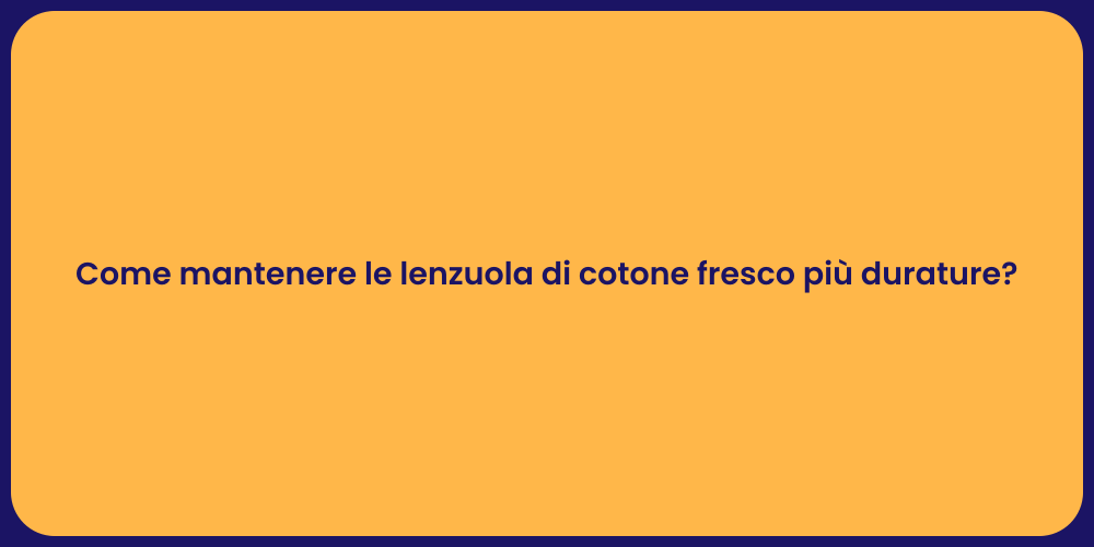 Come mantenere le lenzuola di cotone fresco più durature?