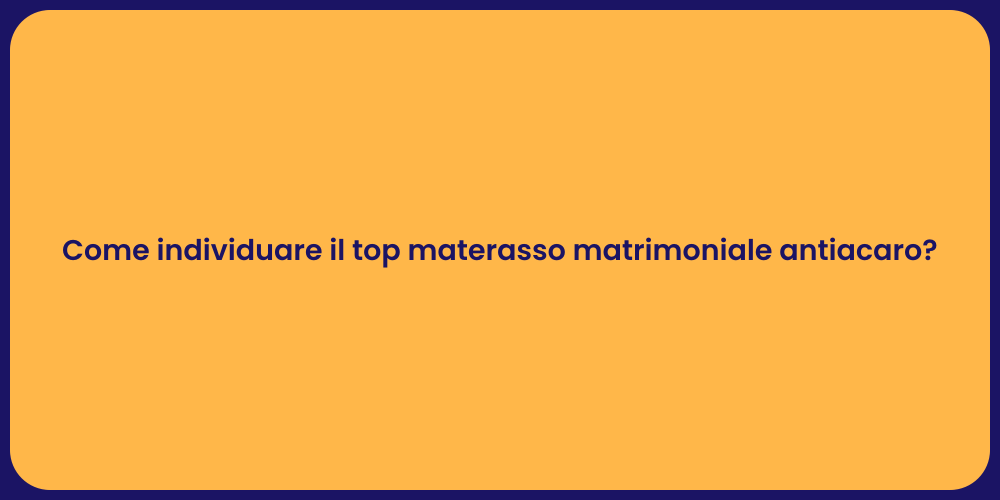 Come individuare il top materasso matrimoniale antiacaro?