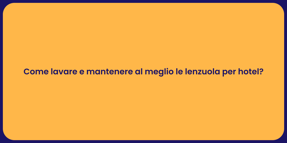 Come lavare e mantenere al meglio le lenzuola per hotel?