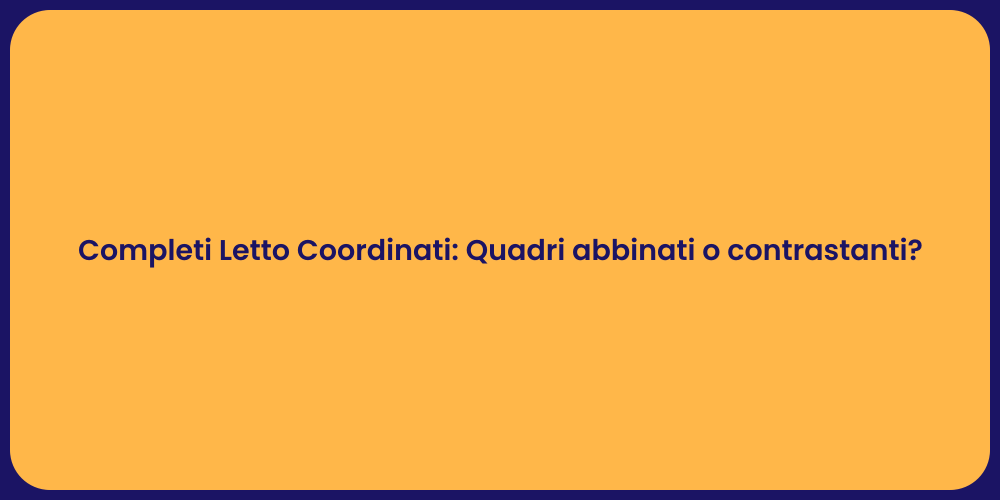 Completi Letto Coordinati: Quadri abbinati o contrastanti?